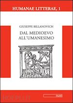 billanovich giuseppe - dal medioevo all'umanesimo