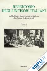 gabinetto stampe antiche e moderne di bagnacavallo (curatore) - repertorio degli incisori italiani vol.3 1998-2000