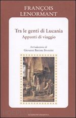 lenormant francois; bronzini g. b. (curatore) - tra le genti di lucania. appunti di viaggio