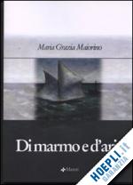 maiorino maria grazia - di marmo e d'aria