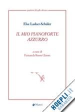 lasker schuler else; rosso chioso f. (curatore) - il mio pianoforte azzurro