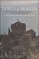 d'alessandri a. (curatore); pitassio a. (curatore) - dopo la pioggia. gli stati della ex yugoslavia e l'albania (1991-2011)