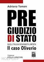 Image of PREGIUDIZIO DI STATO. QUELL'ITALIA A SOVRANITA' LIMITATA. IL CASO OLIVERIO