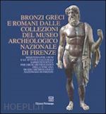 rastrelli annaromualdi antonella - bronzi greci e romani dalle collezioni del museo archeologico nazionale di