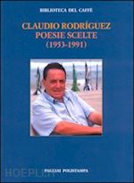rodríguez claudio - poesie scelte (1953-1991). testo spagnolo a fronte