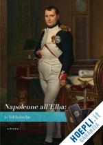 martinelli roberta (curatore) - napoleone all'elba: le biblioteche
