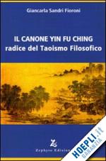 sandri fioroni giancarla - il canone yin fu ching - radice del taoismo filosofico