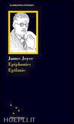 joyce james; avolio c. (curatore) - epiphanies-epifanie. ediz. bilingue