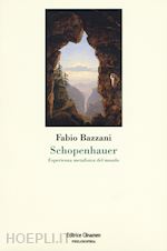 bazzani fabio - schopenhauer. esperienza metafisica del mondo