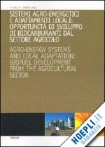 rosa f.(curatore) - sistemi agroenergetici e adattamenti locali: opportunità di sviluppo di biocarburanti da settore agricolo
