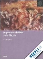 dufiet j. p.(curatore) - le premier théâtre de la shoah. edition, analyse et commentaires de les lépreux d'anna langfus