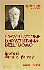 la croix jean-marie de - l'evoluzione darwiniana dell'uomo. ipotesi vera o falsa? con dvd