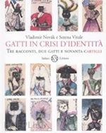 novak vladimir; vitale serena - gatti in crisi d'identita'. tre racconti, due gatti e novanta cartigli. ediz. il