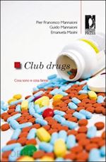 mannaioni p. francesco; mannaioni guido; masini emanuela - club drugs. cosa sono e cosa fanno