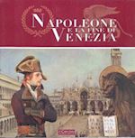 agnoli francesco mario - napoleone e la fine di venezia. catalogo della mostra. ediz. illustrata
