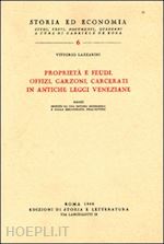 lazzarini vittorio - proprietà e feudi, offizi, garzoni, carcerati in antiche leggi veneziane