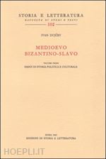 dujcev ivan - medioevo bizantino-slavo. vol. 1: studi di storia politica e culturale