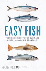 Image of EASY FISH. TECNICHE E RICETTE PER CUCINARE PESCI, MOLLUSCHI E CROSTACEI