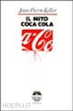 keller jean-pierre - il mito coca-cola