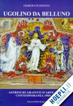 di genova giorgio - ugolino da belluno, affreschi graffiti d'arte sacra contemporanea 1969-2000