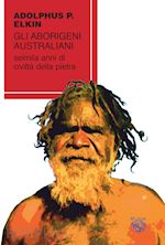 elkin adolphus peter - gli aborigeni australiani
