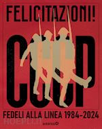 Image of FELICITAZIONI! CCCP. FEDELI ALLA LINEA 1984-2024