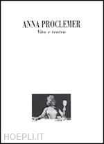 scarlini l.(curatore) - anna proclemer. vita e teatro