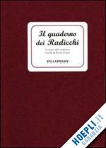 cortesi r. (curatore) - il quaderno dei radicchi. le ricette della tradizione