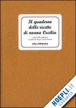 merzari maria cecilia - il quaderno delle ricette di nonna cecilia. ediz. illustrata