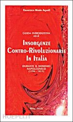 agnoli francesco mario - guida introduttiva alle insorgenze contro-rivoluzionarie in italia durante il dominio napoleonico (1796-1815)