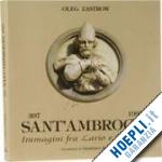 zastrow oleg-ravasi gianfranco - sant'ambrogio, immagini fra lario e brianza 397-1997