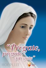 Image of PREGATE, PREGATE, PREGATE! RACCOLTA DI PREGHIERE