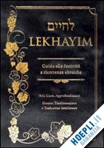 bekhor shlomo (curatore) - lekhyim. guida alle festivita' e ricorrenze ebraiche