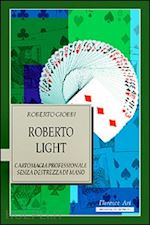 Image of ROBERTO LIGHT. CARTOMAGIA PROFESSIONALE SENZA DESTREZZA DI MANO 1