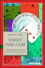 Image of ROBERTO EXTRA-LIGHT. CARTOMAGIA PROFESSIONALE SENZA DESTREZZA DI MANO