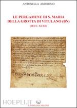 ambrosio antonella - le pergamene di s. maria della grotta di vitulano (bn) (secc. xi-xii)