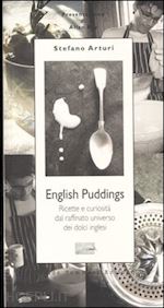 arturi stefano - english pudding. ricette e curiosita' dal raffinato universo dei dolci inglesi