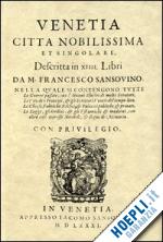 sansovino francesco - venetia citta' nobilissima et singolare