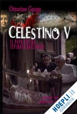 gurgo ottorino - celestino v. il papa che ha ispirato ratzinger