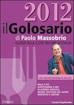 massobrio paolo - il golosario 2012. guida alle cose buone d'italia