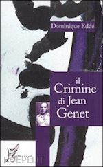 edde' dominique - il crimine di jean genet