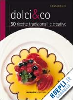 aa.vv. - dolci & co. 50 ricette tradizionali e creative