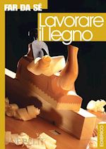 Image of LAVORARE IL LEGNO