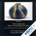 buora maurizio - vetri antichi del museo archeologico di udine. catalogo