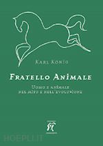 Image of FRATELLO ANIMALE. UOMO E ANIMALE NEL MITO E NELL'EVOLUZIONE