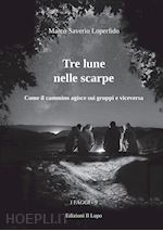 Image of TRE LUNE NELLE SCARPE. COME IL CAMMINO AGISCE SUI GRUPPI E VICEVERSA