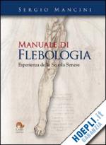 mancini sergio - manuale di flebologia. esperienza della scuola senese