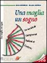 iacovella livio; raviola giorgio - una maglia, un sogno. la storia del campionato italiano di ciclismo dalle origini al 1999