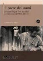 ricci antonello - il paese dei suoni. antropologia dell'ascolto a mesoraca (1991-2011). con dvd