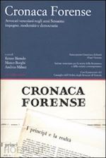 biondo r.(curatore); borghi m.(curatore); milner a.(curatore) - cronaca forense. avvocati veneziani negli anni sessanta: impegno, modernità e democrazia